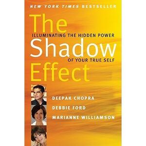 The Shadow Effect: Illuminating the Hidden Power of Your True Self -- Deepak Cho